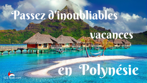 Vacances inoubliables en Polynésie !