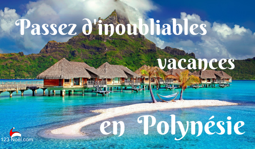 Vacances inoubliables en Polynésie !